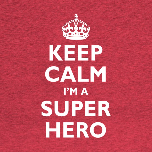Keep Calm I'm A SUPER HERO! by Adatude